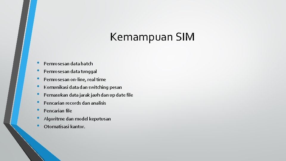 Kemampuan SIM • • • Pemrosesan data batch Pemrosesan data tunggal Pemrosesan on-line, real