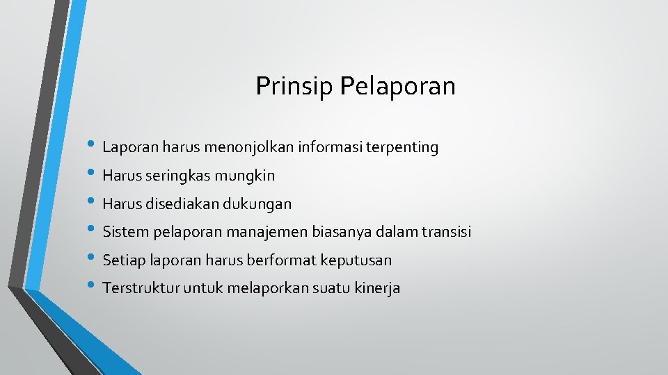 Prinsip Pelaporan • Laporan harus menonjolkan informasi terpenting • Harus seringkas mungkin • Harus