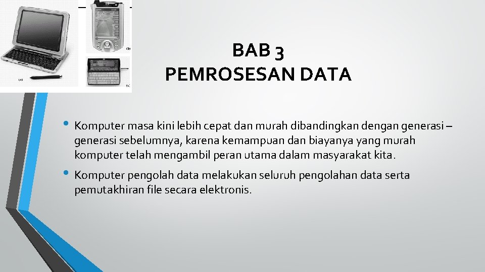 BAB 3 PEMROSESAN DATA • Komputer masa kini lebih cepat dan murah dibandingkan dengan