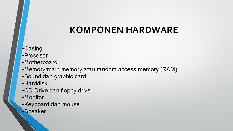 KOMPONEN HARDWARE • Casing • Prosesor • Motherboard • Memory/main memory atau random access