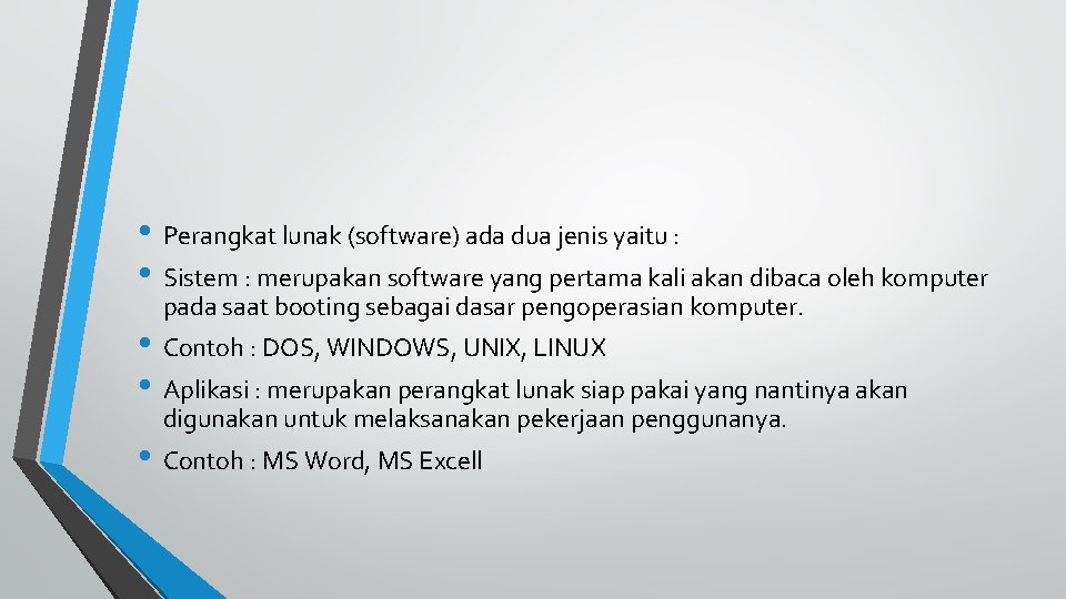  • Perangkat lunak (software) ada dua jenis yaitu : • Sistem : merupakan