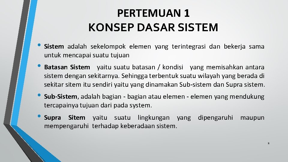 PERTEMUAN 1 KONSEP DASAR SISTEM • Sistem adalah sekelompok elemen yang terintegrasi dan bekerja