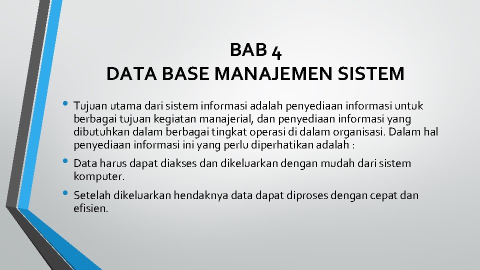 BAB 4 DATA BASE MANAJEMEN SISTEM • Tujuan utama dari sistem informasi adalah penyediaan