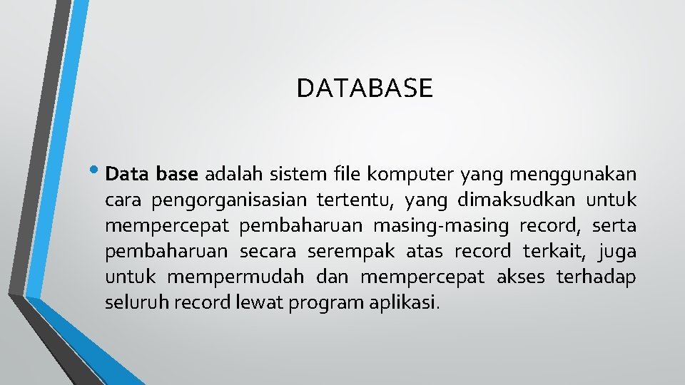 DATABASE • Data base adalah sistem file komputer yang menggunakan cara pengorganisasian tertentu, yang