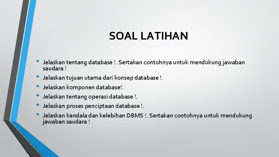 SOAL LATIHAN • • • Jelaskan tentang database !. Sertakan contohnya untuk mendukung jawaban