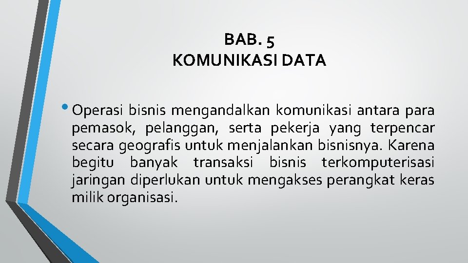 BAB. 5 KOMUNIKASI DATA • Operasi bisnis mengandalkan komunikasi antara pemasok, pelanggan, serta pekerja