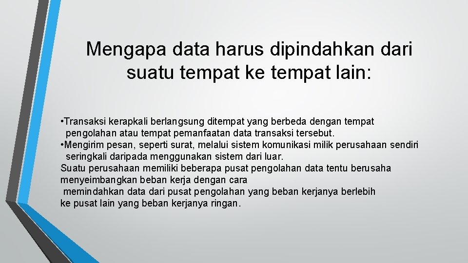 Mengapa data harus dipindahkan dari suatu tempat ke tempat lain: • Transaksi kerapkali berlangsung