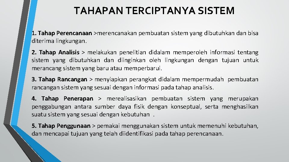 TAHAPAN TERCIPTANYA SISTEM 1. Tahap Perencanaan >merencanakan pembuatan sistem yang dibutuhkan dan bisa diterima