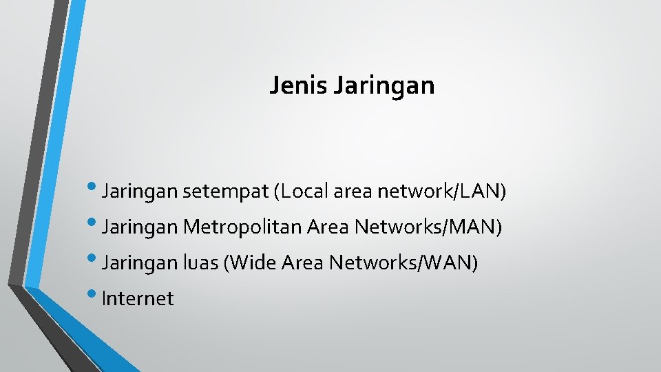 Jenis Jaringan • Jaringan setempat (Local area network/LAN) • Jaringan Metropolitan Area Networks/MAN) •