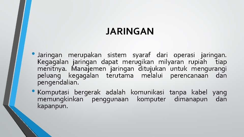 JARINGAN • Jaringan merupakan sistem syaraf dari operasi jaringan. Kegagalan jaringan dapat merugikan milyaran