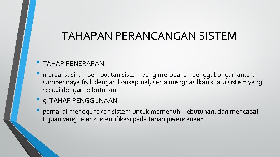 TAHAPAN PERANCANGAN SISTEM • TAHAP PENERAPAN • merealisasikan pembuatan sistem yang merupakan penggabungan antara