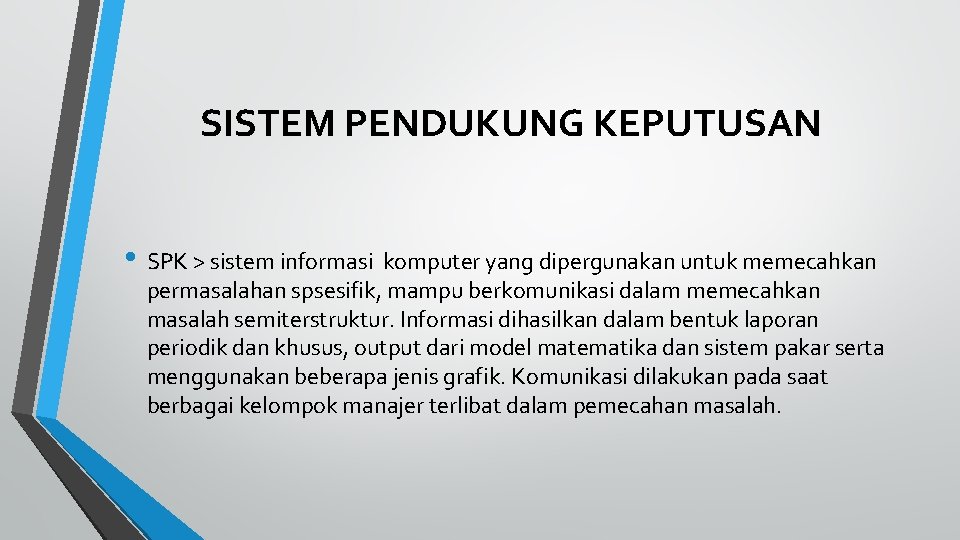 SISTEM PENDUKUNG KEPUTUSAN • SPK > sistem informasi komputer yang dipergunakan untuk memecahkan permasalahan