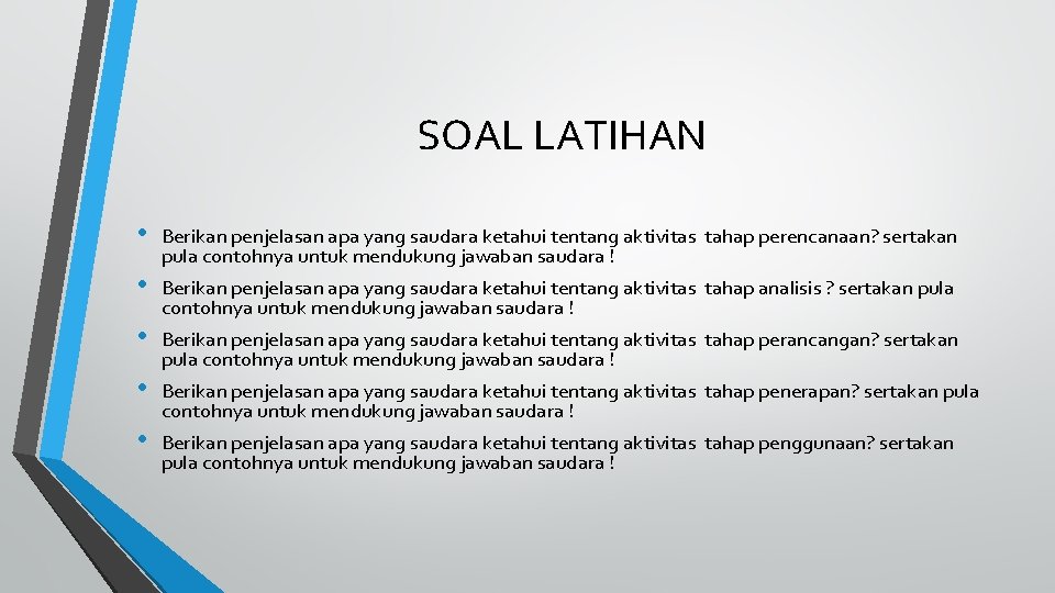 SOAL LATIHAN • • • Berikan penjelasan apa yang saudara ketahui tentang aktivitas tahap