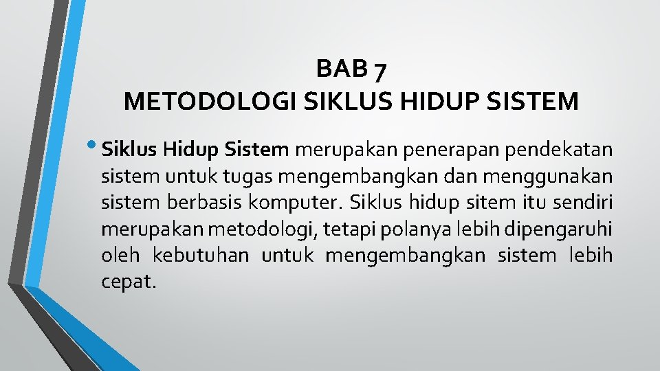 BAB 7 METODOLOGI SIKLUS HIDUP SISTEM • Siklus Hidup Sistem merupakan penerapan pendekatan sistem