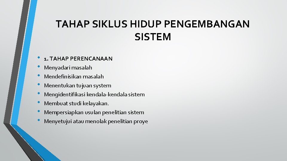 TAHAP SIKLUS HIDUP PENGEMBANGAN SISTEM • • 1. TAHAP PERENCANAAN Menyadari masalah Mendefinisikan masalah