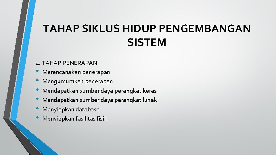 TAHAP SIKLUS HIDUP PENGEMBANGAN SISTEM 4. TAHAP PENERAPAN • Merencanakan penerapan • Mengumumkan penerapan