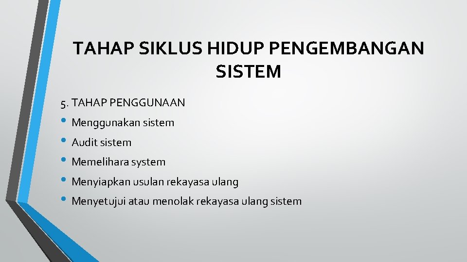 TAHAP SIKLUS HIDUP PENGEMBANGAN SISTEM 5. TAHAP PENGGUNAAN • Menggunakan sistem • Audit sistem