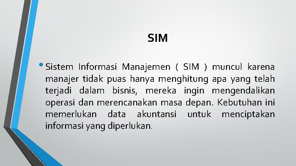 SIM • Sistem Informasi Manajemen ( SIM ) muncul karena manajer tidak puas hanya