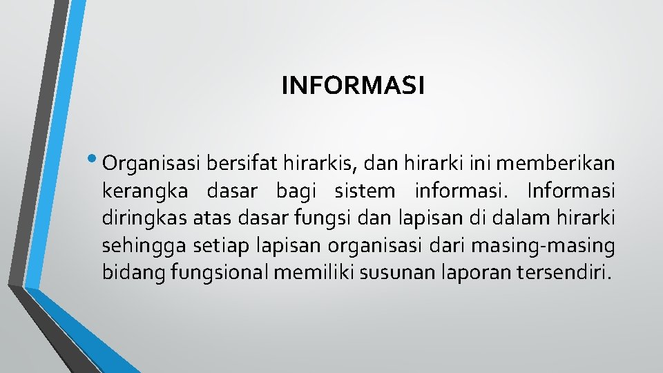 INFORMASI • Organisasi bersifat hirarkis, dan hirarki ini memberikan kerangka dasar bagi sistem informasi.