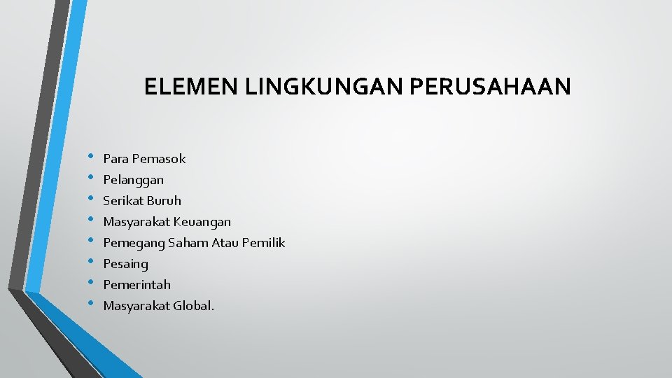 ELEMEN LINGKUNGAN PERUSAHAAN • • Para Pemasok Pelanggan Serikat Buruh Masyarakat Keuangan Pemegang Saham