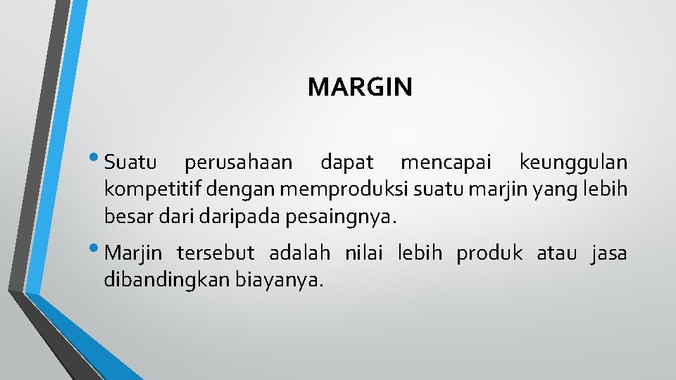 MARGIN • Suatu perusahaan dapat mencapai keunggulan kompetitif dengan memproduksi suatu marjin yang lebih