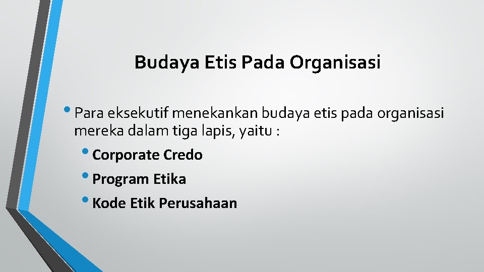 Budaya Etis Pada Organisasi • Para eksekutif menekankan budaya etis pada organisasi mereka dalam
