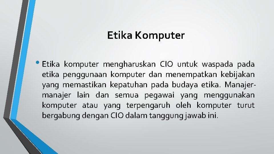 Etika Komputer • Etika komputer mengharuskan CIO untuk waspada etika penggunaan komputer dan menempatkan