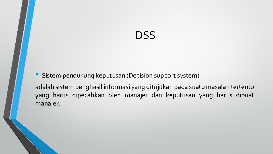 DSS • Sistem pendukung keputusan (Decision support system) adalah sistem penghasil informasi yang ditujukan