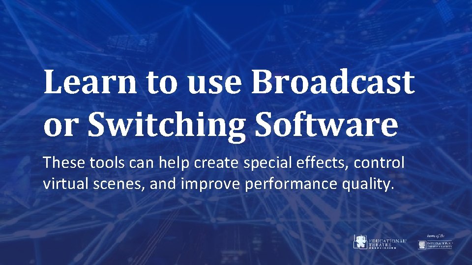 Learn to use Broadcast or Switching Software These tools can help create special effects,