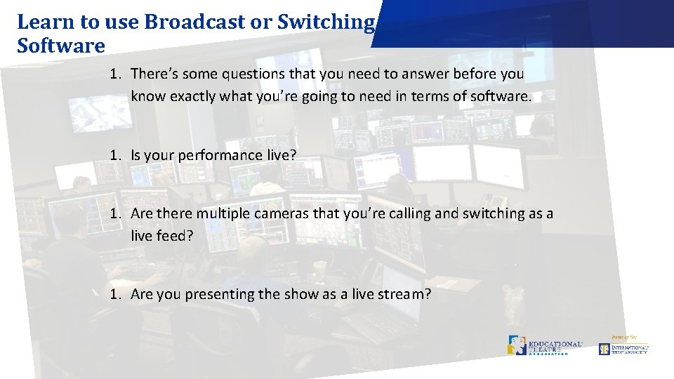 Learn to use Broadcast or Switching Software 1. There’s some questions that you need