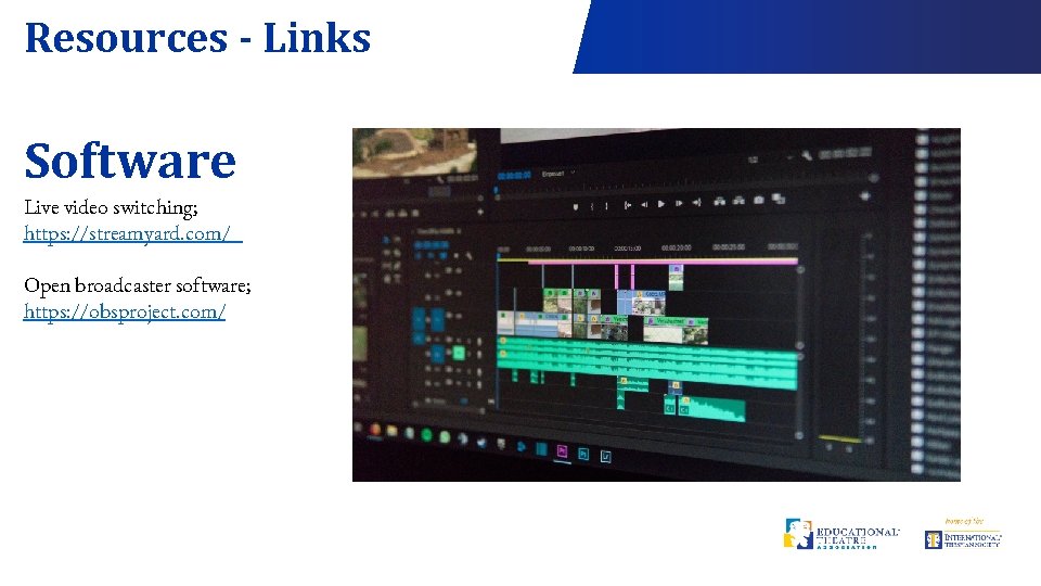 Resources - Links Software Live video switching; https: //streamyard. com/ Open broadcaster software; https: