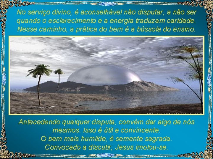 No serviço divino, é aconselhável não disputar, a não ser quando o esclarecimento e