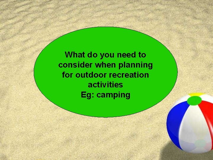 What do you need to consider when planning for outdoor recreation activities Eg: camping