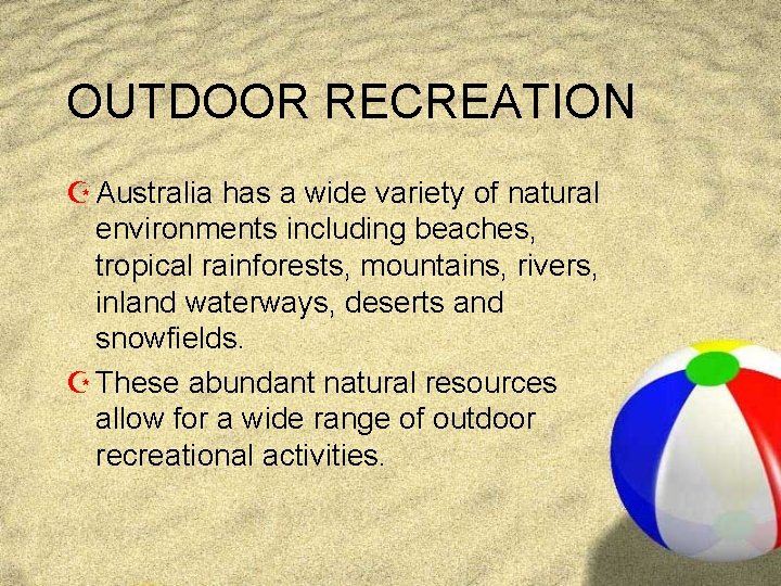 OUTDOOR RECREATION Z Australia has a wide variety of natural environments including beaches, tropical