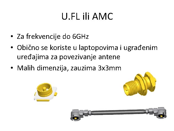 U. FL ili AMC • Za frekvencije do 6 GHz • Obično se koriste