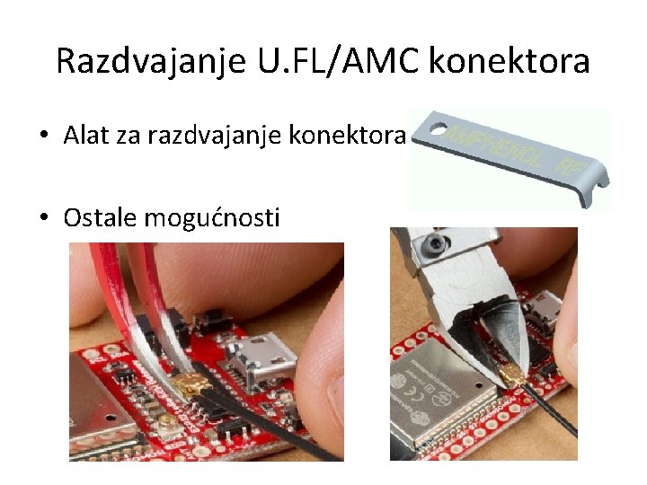 Razdvajanje U. FL/AMC konektora • Alat za razdvajanje konektora • Ostale mogućnosti 