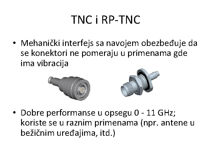 TNC i RP-TNC • Mehanički interfejs sa navojem obezbeđuje da se konektori ne pomeraju