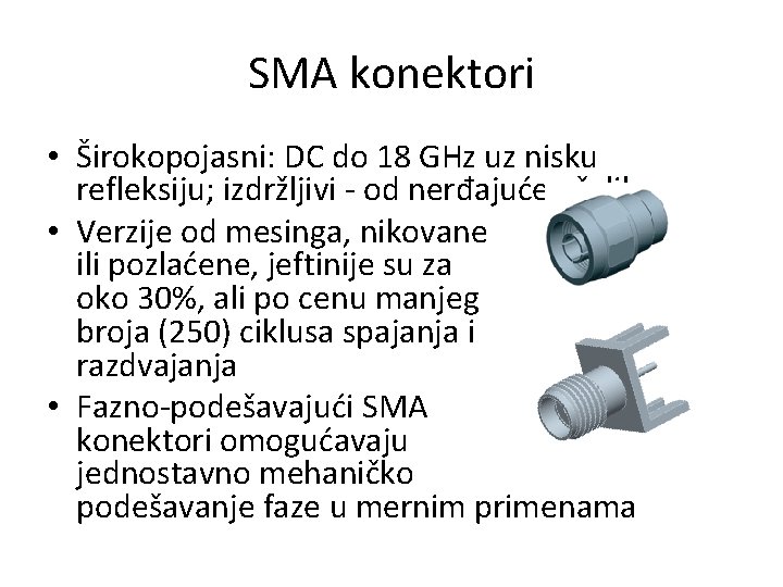 SMA konektori • Širokopojasni: DC do 18 GHz uz nisku refleksiju; izdržljivi - od