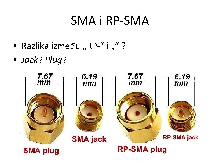 SMA i RP-SMA • Razlika između „RP-“ i „“ ? • Jack? Plug? 
