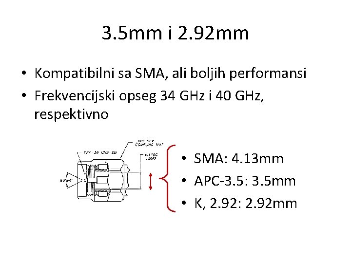 3. 5 mm i 2. 92 mm • Kompatibilni sa SMA, ali boljih performansi