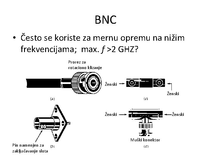 BNC • Često se koriste za mernu opremu na nižim frekvencijama; max. f >2