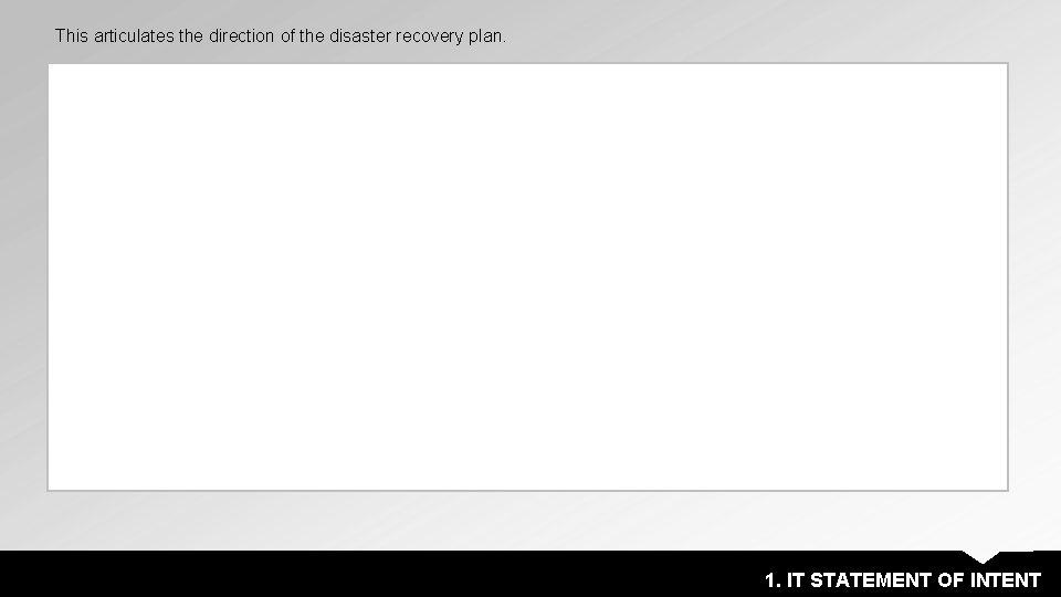 This articulates the direction of the disaster recovery plan. 1. IT STATEMENT OF INTENT