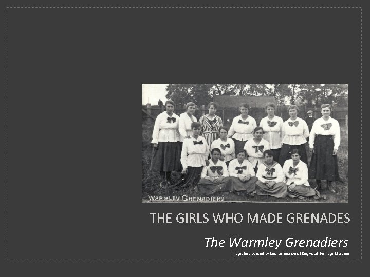 THE GIRLS WHO MADE GRENADES The Warmley Grenadiers Image: Reproduced by kind permission of
