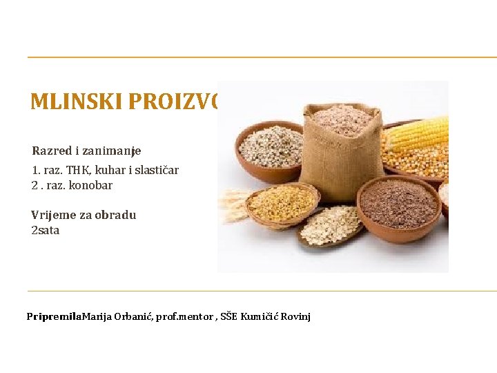 MLINSKI PROIZVODI Razred i zanimanje : 1. raz. THK, kuhar i slastičar 2. raz.