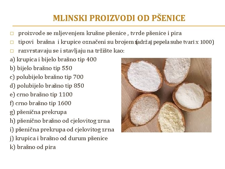 MLINSKI PROIZVODI OD PŠENICE proizvode se mljevenjem krušne pšenice , tvrde pšenice i pira