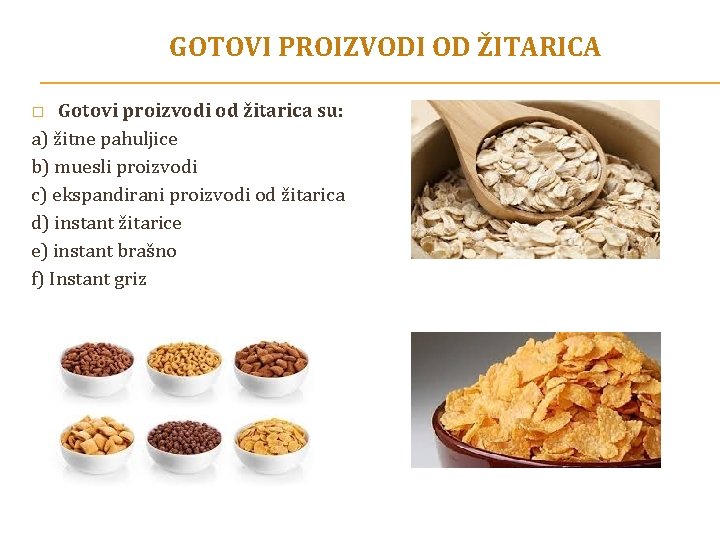GOTOVI PROIZVODI OD ŽITARICA Gotovi proizvodi od žitarica su: a) žitne pahuljice b) muesli