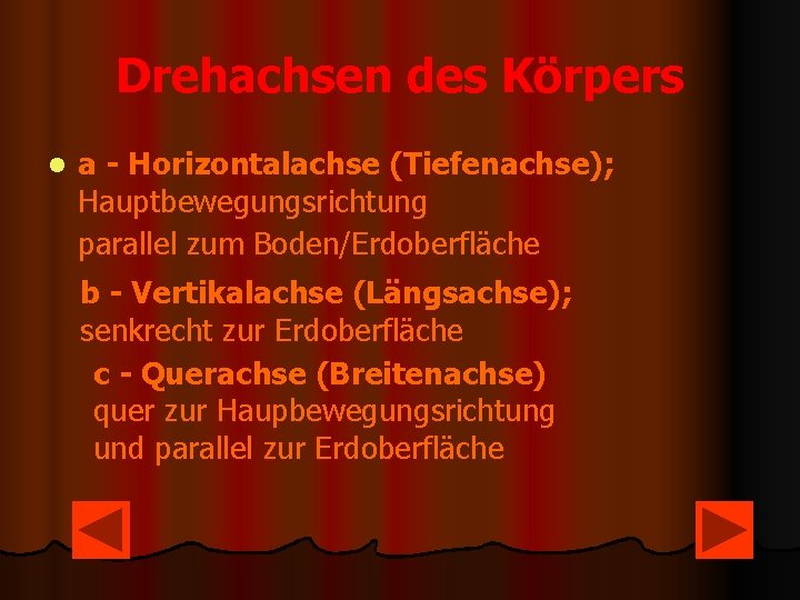 Drehachsen des Körpers l a - Horizontalachse (Tiefenachse); Hauptbewegungsrichtung parallel zum Boden/Erdoberfläche b -