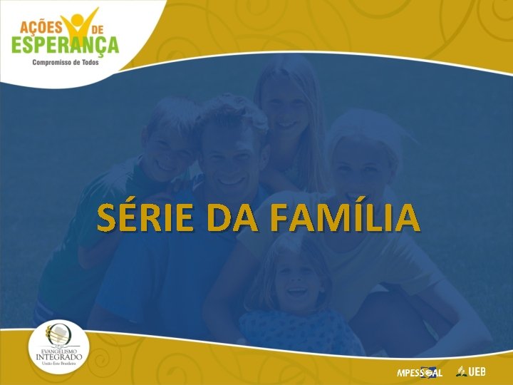 SÉRIE DA FAMÍLIA 