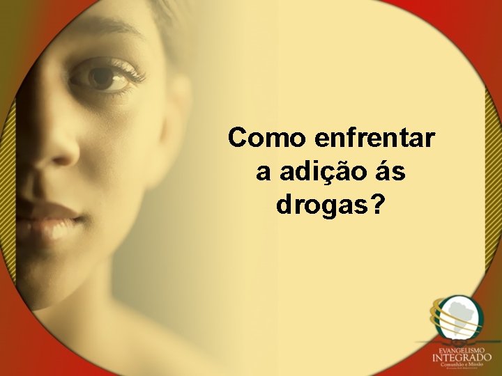 Como enfrentar a adição ás drogas? 