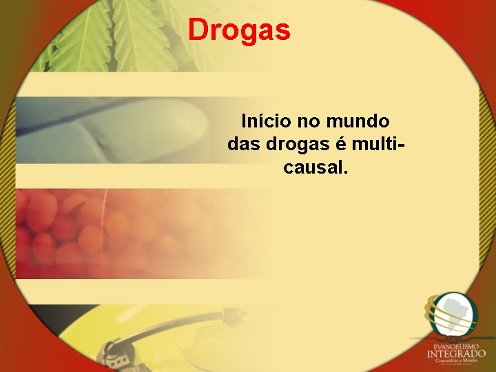 Drogas Início no mundo das drogas é multicausal. 